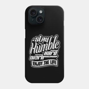 Stay humble, work hard and enjoy the life! Phone Case