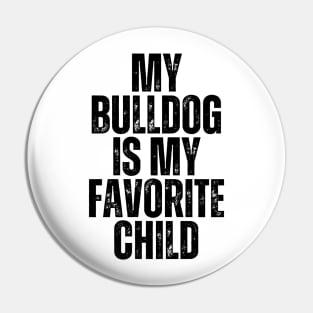 My Bulldog is My Favorite Child Pin