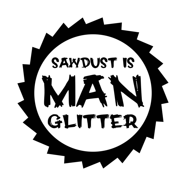 Sawdust Is Man Glitter by colorsplash