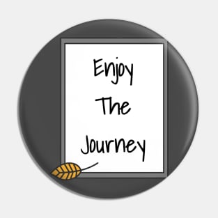 Enjoy The Journey Pin