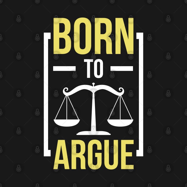 Born To Argue Funny Lawyer Attorney by Raventeez