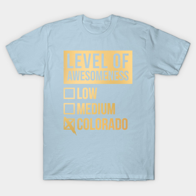 Discover Funny Level Of Awesomeness Low Medium Gift Colorado Saying Quote - Colorado State - T-Shirt