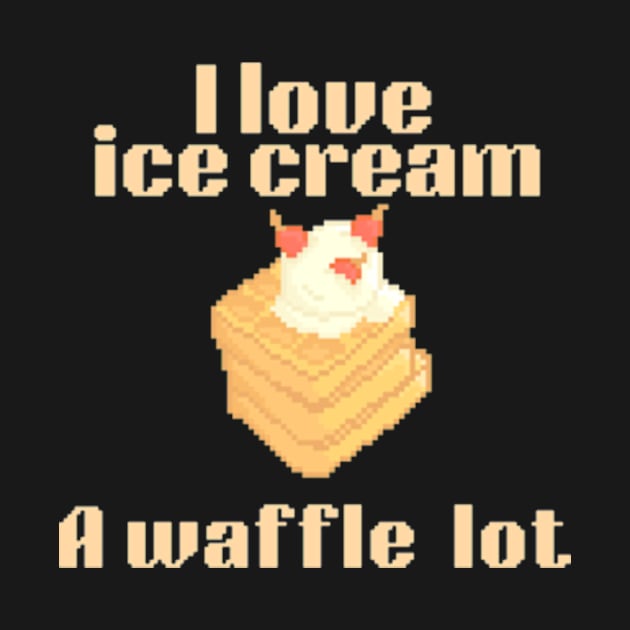 I love ice cream a waffle lot by Dog and cat lover