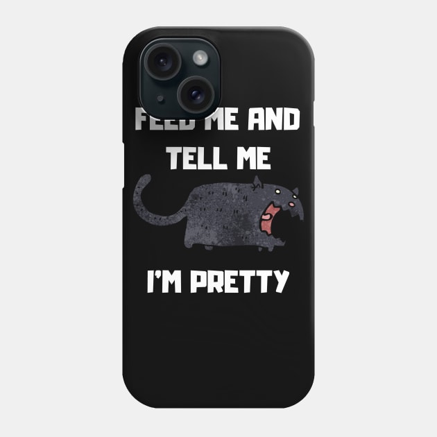 FEED ME AND TELL ME I'M PRETTY Phone Case by DOGwithBLANKET