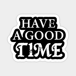 Have A Good Time Vintage Magnet