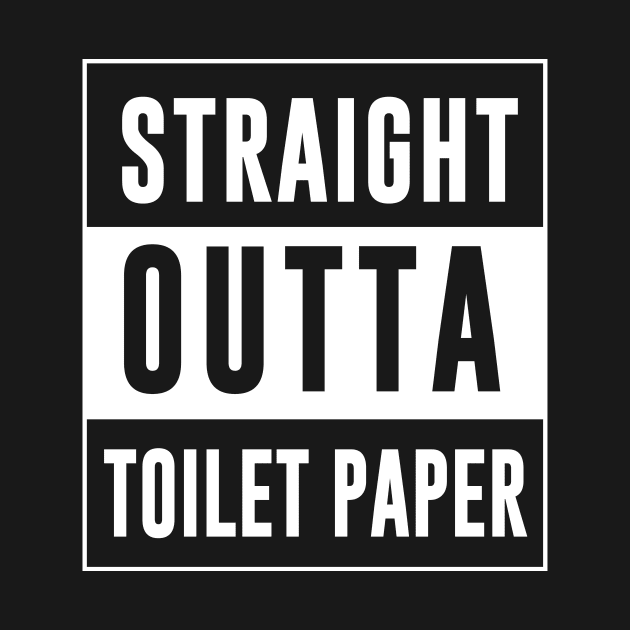 Straight Outta Toilet Paper by evermedia