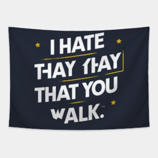 I Hate the Way That You Walk Tapestry