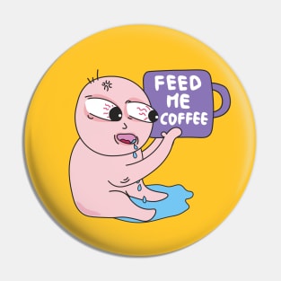 Feed me coffee , coffee addiction Pin