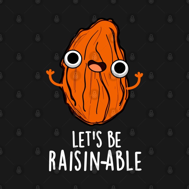 Let's Be Raisin-able Cute Raisin Pun by punnybone