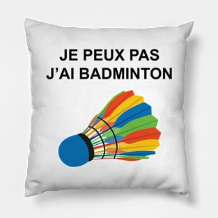 JE PEUX PAS J AI BADMINTON Pillow