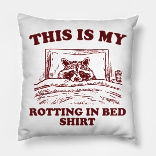 This is My Rotting in Bed Shirt, Funny Raccon Meme Pillow