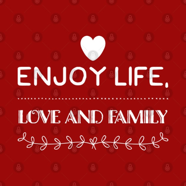 Enjoy life, love and family by BlueRoseHeart