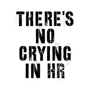 There's No Crying In Hr Human Resource T-Shirt