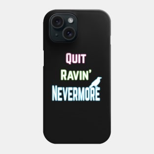 Quit Ravin' Nevermore Phone Case