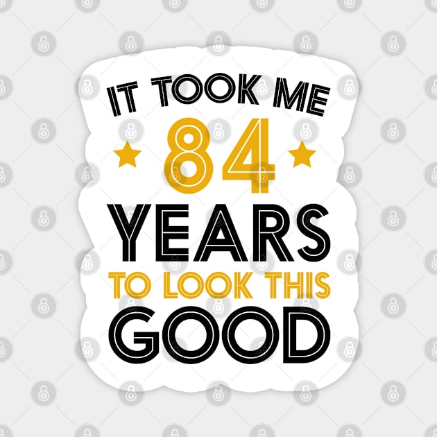 It Took me 84 Years to Look This Good Funny Quotes birthday Party Magnet by foxredb