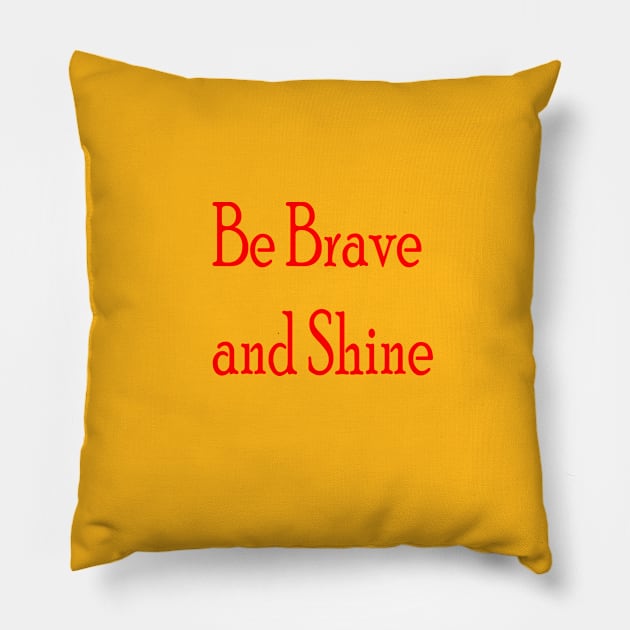 Be Brave And Shine Pillow by FlorenceFashionstyle