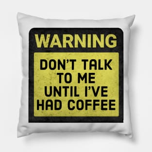 Don't talk to me until I've had coffee Pillow