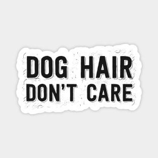 Dog Hair Don't Care Magnet