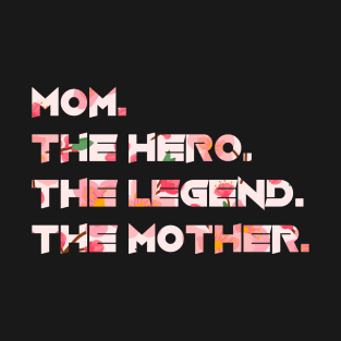 Mom, The Hero, The Legend, The Mother Floral Style T-Shirt