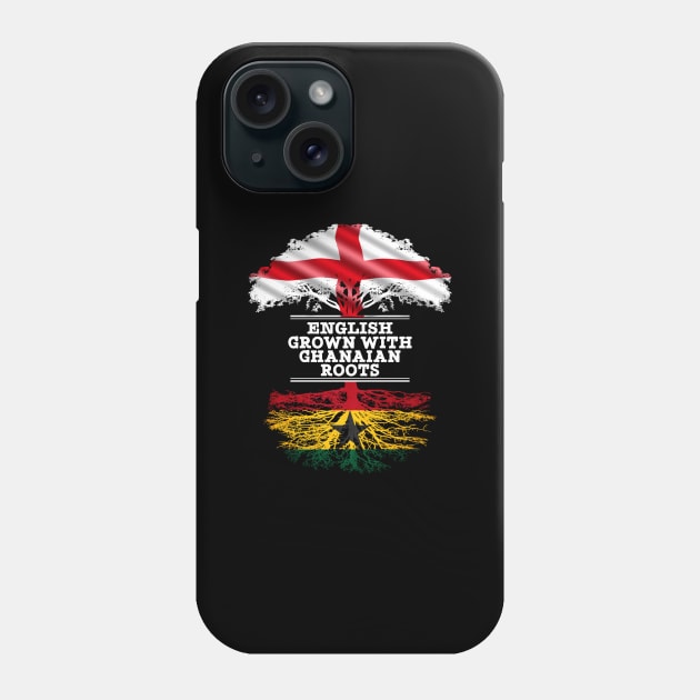 English Grown With Ghanaian Roots - Gift for Ghanaian With Roots From Ghana Phone Case by Country Flags