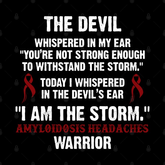 Amyloidosis Headaches Warrior I Am The Storm - In This Family We Fight Together by DAN LE