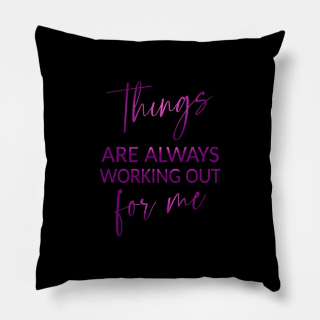 Things are always working out for me, Inspirational Affirmation Pillow by FlyingWhale369