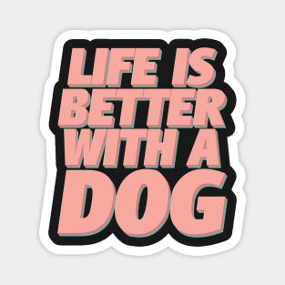 Life Is Better With A Dog Magnet