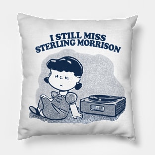 I Still Miss Sterling Morrison  ••••• Vinyl Collector Fan Design Pillow