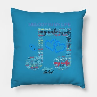 My wife is the melody of my life Pillow