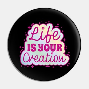 Life Creation Inspirational Quote Pin