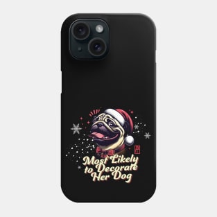 Most Likely to Decorate Her Dog - Family Christmas - Xmas Phone Case