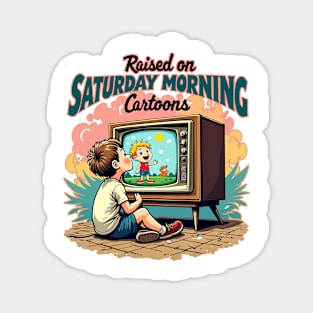 Raised on Saturday morning cartoons Magnet