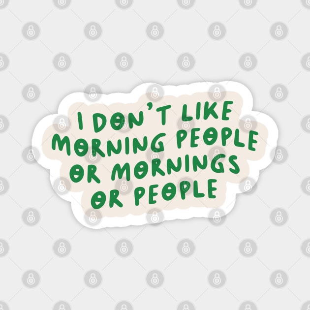 I Don't Like Morning People or Mornings or People Magnet by artestygraphic