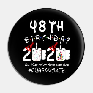 48th Birthday 2020 The Year When Shit Got Real Quarantined Pin