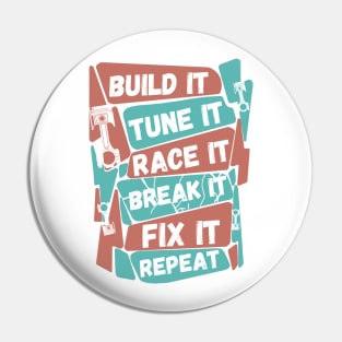 Build It Tune It Race It Break It Fix It Repeat Motorsport Pin