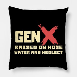 GEN X raised on hose water and neglect Pillow