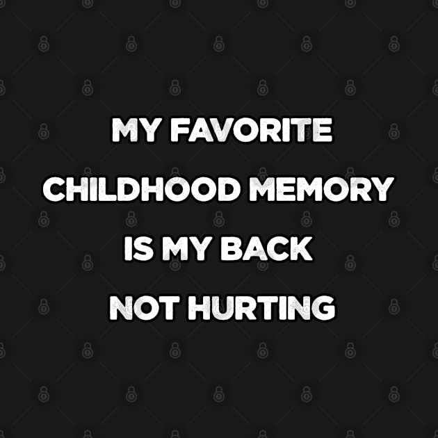 my favorite childhood memory is my back not hurting by Mima_SY