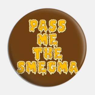 Pass Me the Smegma Pin