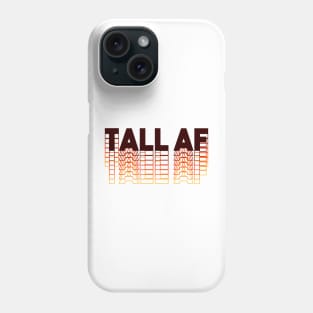 Tall AF - Quote for tall people Phone Case