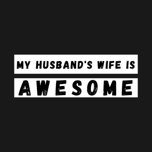 My Husbands Wife is Awesome. Funny Wife Mom Mum Design. Mothers Day Gift From Husband. T-Shirt