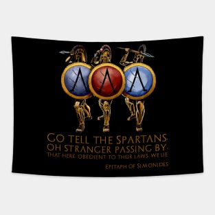 Go tell the Spartans, oh stranger passing by, that here, obedient to their laws, we lie. - Epitaph of Simonides Tapestry