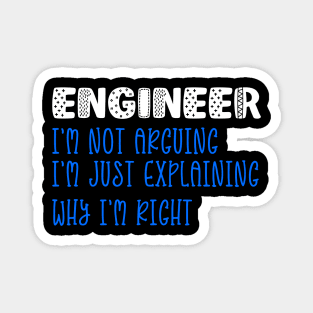 Engineer, I Am Not Arguing I Am Just Explaining Magnet