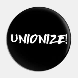 Unionize! - Labor Union, Worker Rights, Activist, Socialist, Leftist, Anti-Capitalist Pin