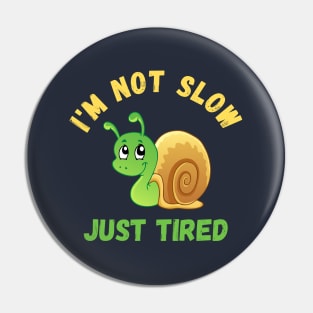 I'm not slow, just tired Snail Pin