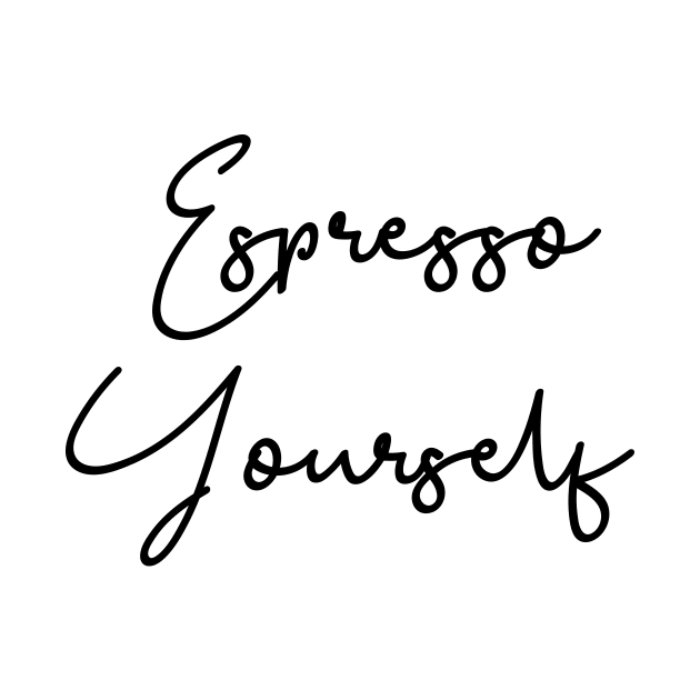 Espresso Yourself Black Typography by DailyQuote