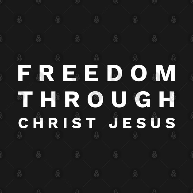 Freedom Through Christ Jesus - Christian by ChristianShirtsStudios