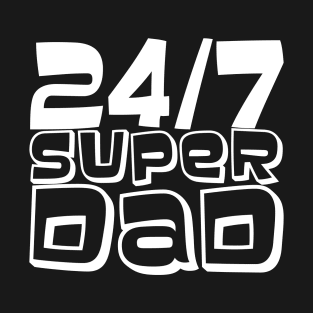 24/7 Super Dad T-Shirt