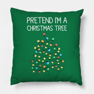 Pretend I'm A Christmas Tree Pillow