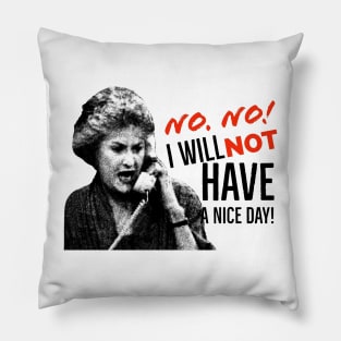 Golden Girls Dorothy Zbornak Bea Arthur I will not have a nice day quote Pillow