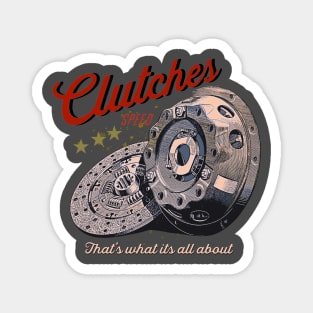 Clutches, thats what its all about Magnet